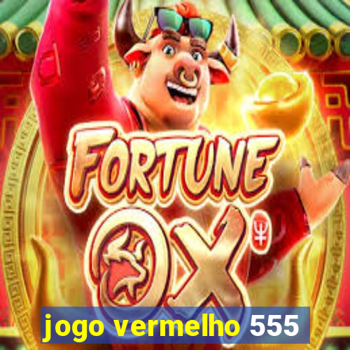 jogo vermelho 555