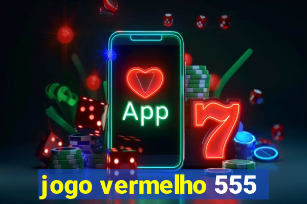 jogo vermelho 555