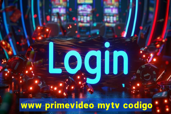 www primevideo mytv codigo