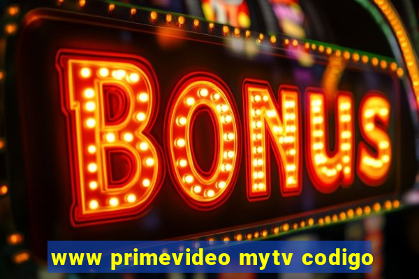 www primevideo mytv codigo