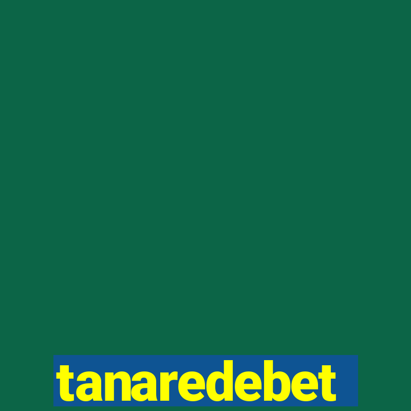 tanaredebet