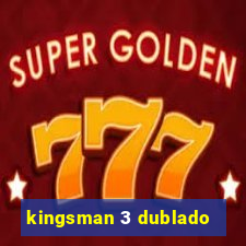 kingsman 3 dublado