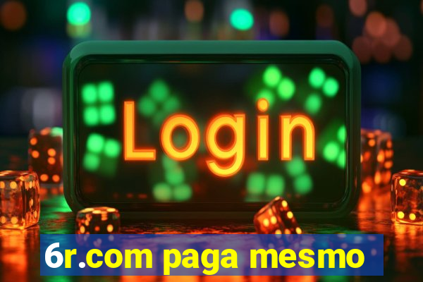 6r.com paga mesmo