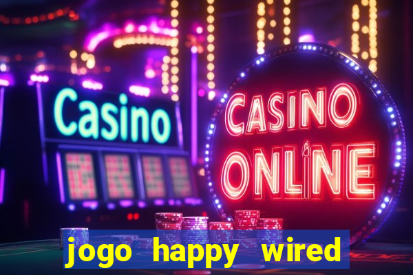 jogo happy wired paga mesmo