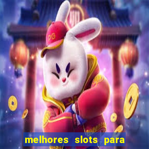 melhores slots para ganhar dinheiro