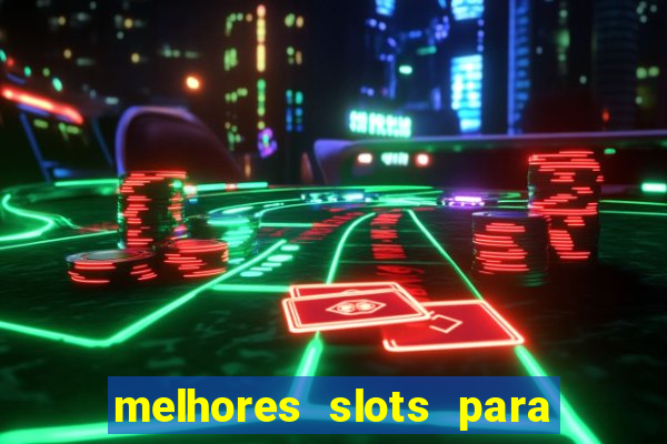 melhores slots para ganhar dinheiro