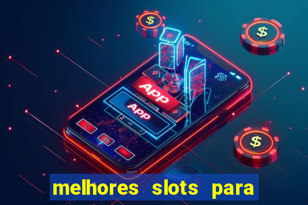 melhores slots para ganhar dinheiro