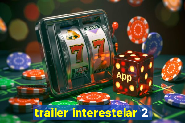 trailer interestelar 2