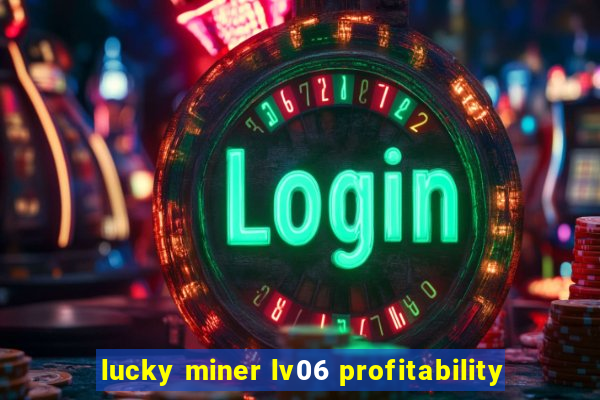 lucky miner lv06 profitability