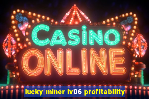 lucky miner lv06 profitability