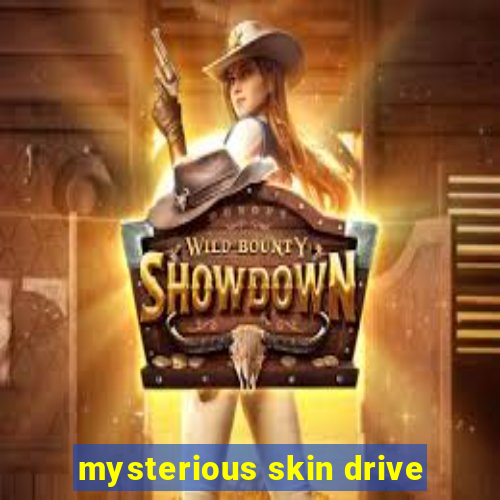 mysterious skin drive