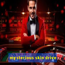 mysterious skin drive