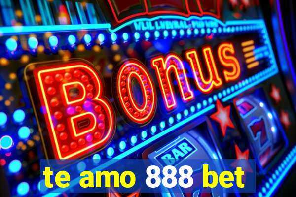 te amo 888 bet