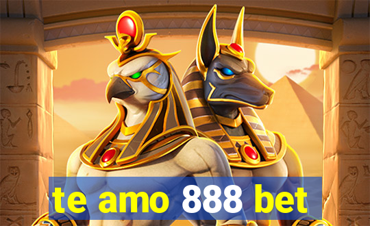 te amo 888 bet