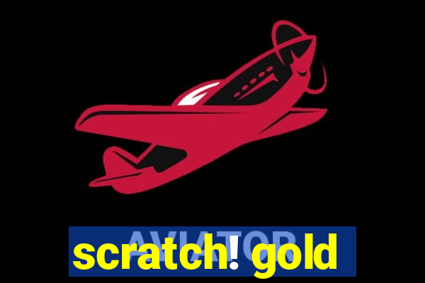 scratch! gold