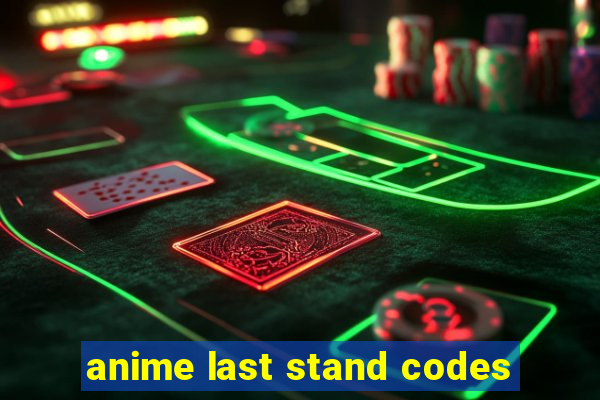 anime last stand codes