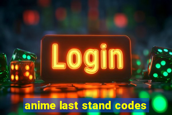 anime last stand codes