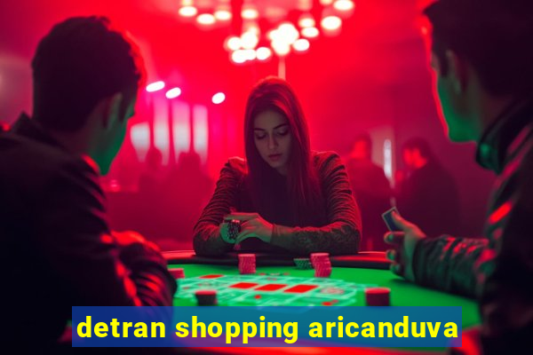 detran shopping aricanduva