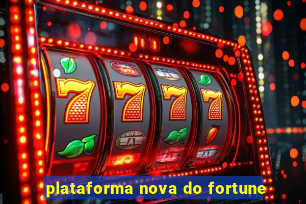 plataforma nova do fortune