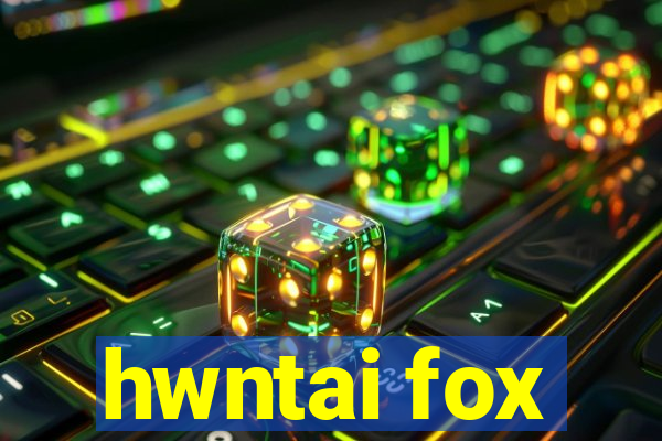 hwntai fox