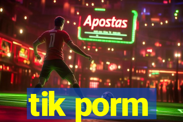 tik porm