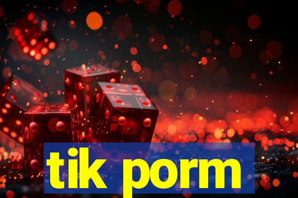 tik porm