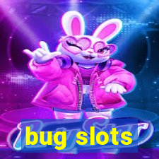 bug slots