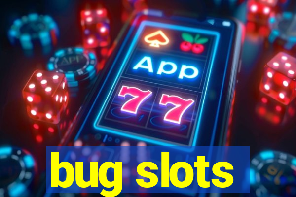 bug slots