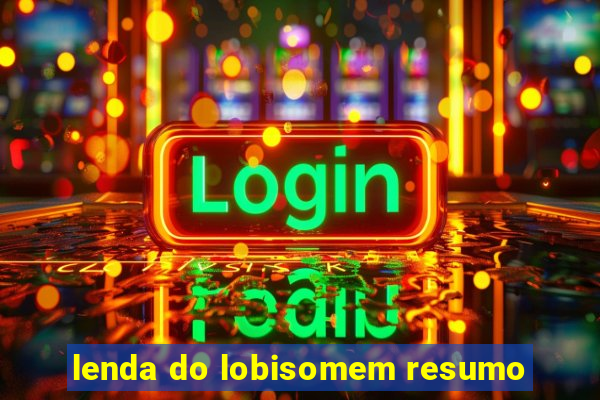 lenda do lobisomem resumo