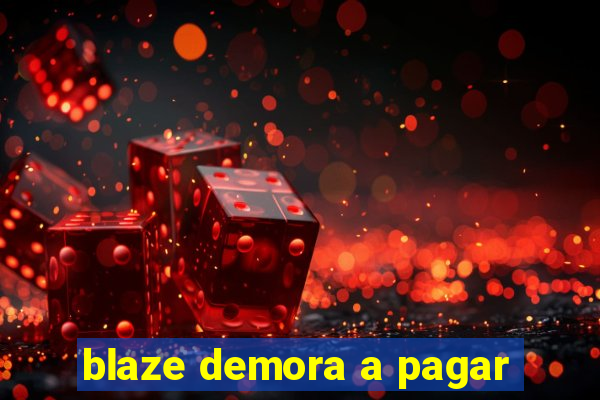 blaze demora a pagar