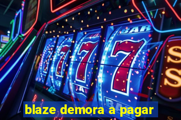 blaze demora a pagar