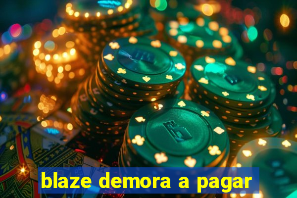 blaze demora a pagar