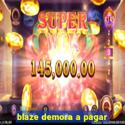 blaze demora a pagar