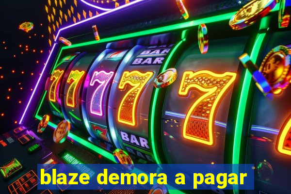 blaze demora a pagar