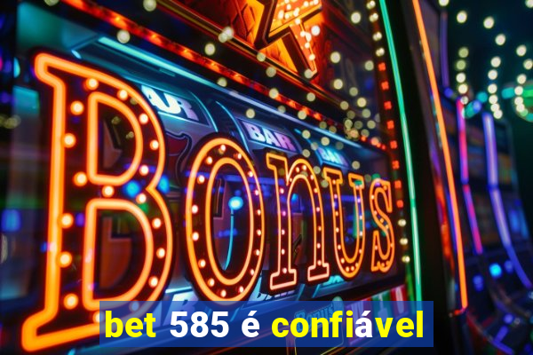 bet 585 é confiável