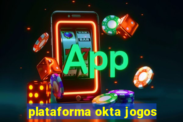 plataforma okta jogos