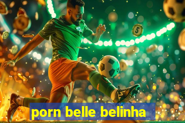 porn belle belinha