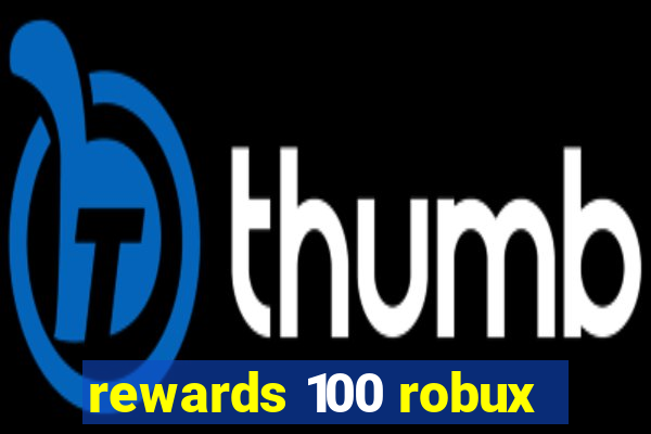 rewards 100 robux