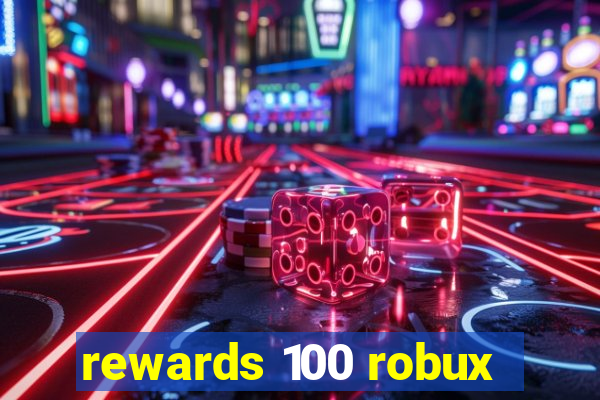 rewards 100 robux