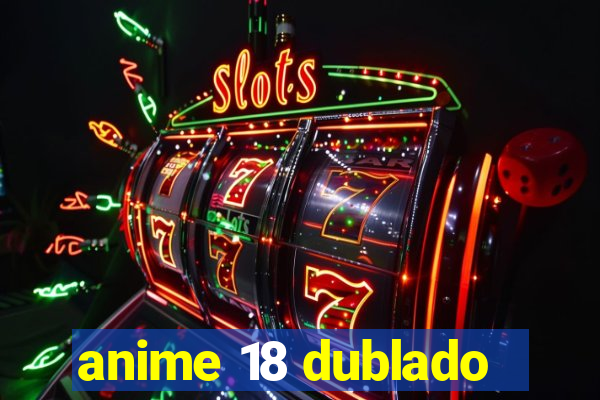 anime 18 dublado