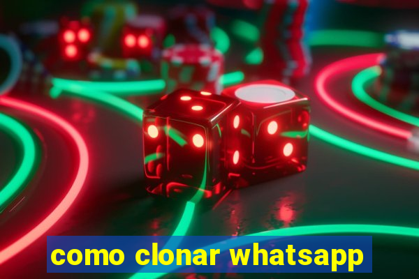 como clonar whatsapp