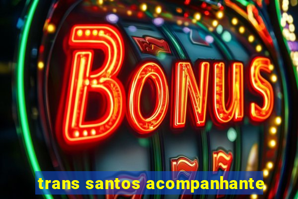 trans santos acompanhante