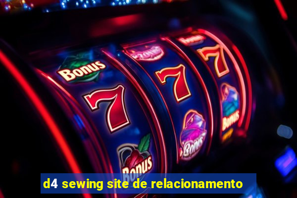 d4 sewing site de relacionamento