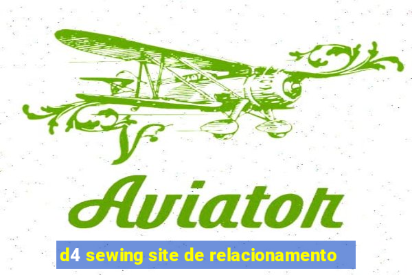 d4 sewing site de relacionamento