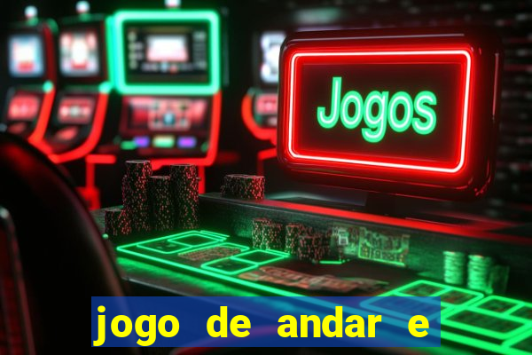 jogo de andar e ganhar dinheiro