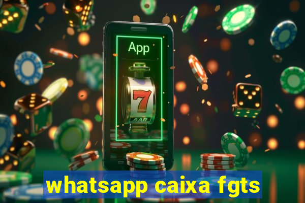 whatsapp caixa fgts