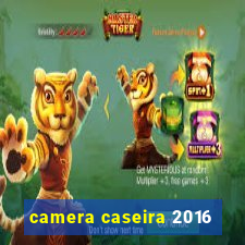 camera caseira 2016