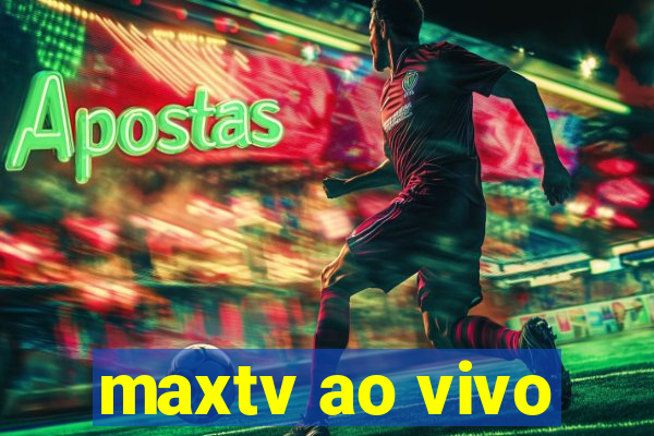 maxtv ao vivo