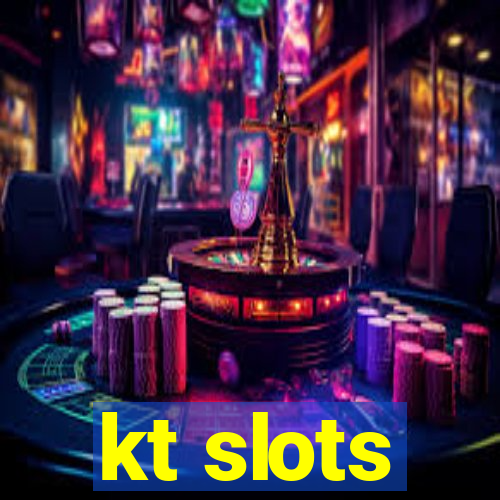 kt slots