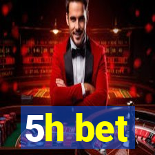 5h bet